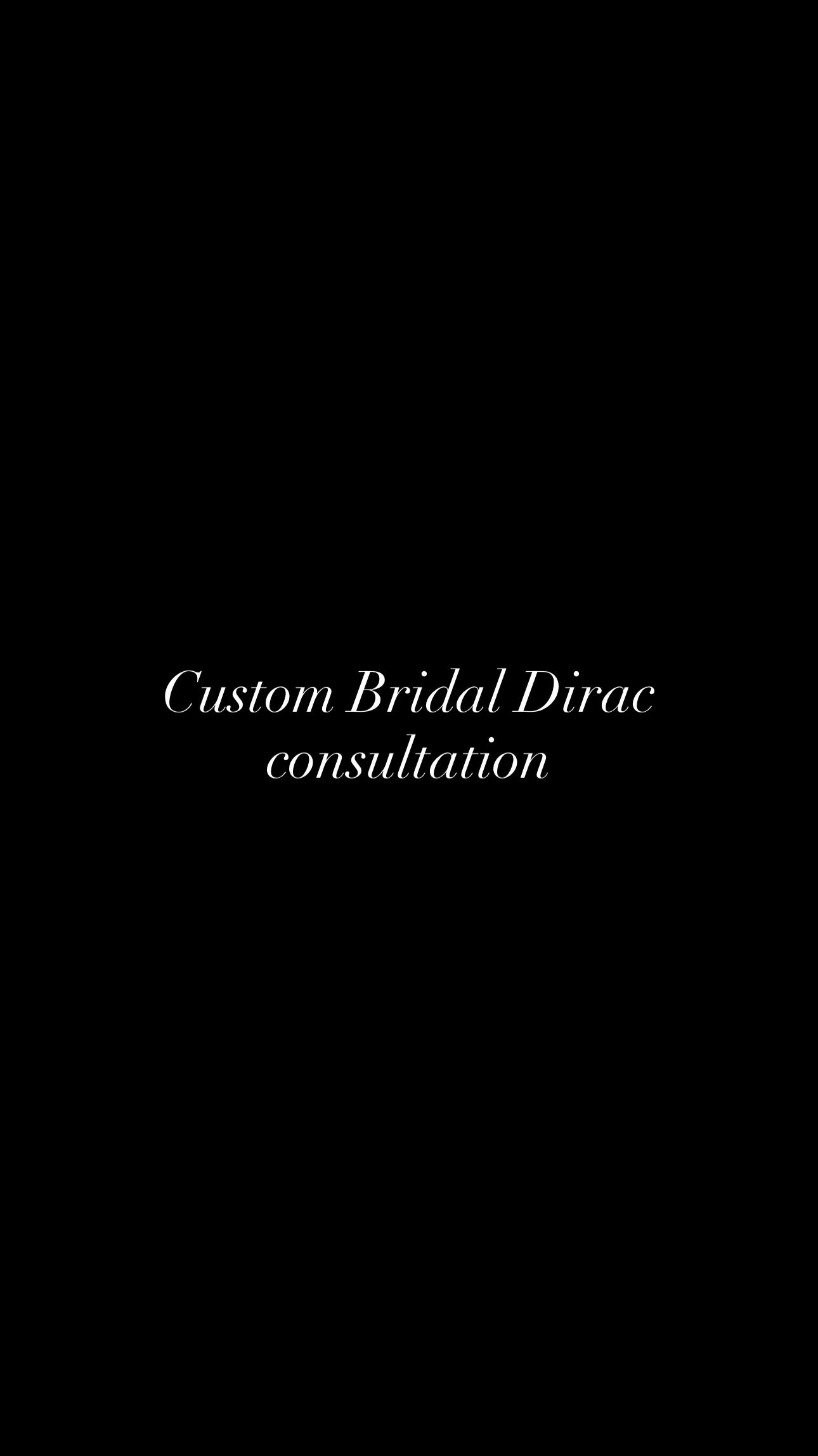 Custom Bridal Dirac consultation