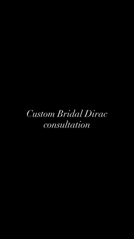 Custom Bridal Dirac consultation